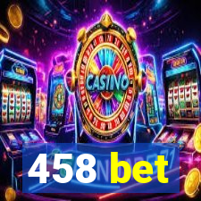 458 bet